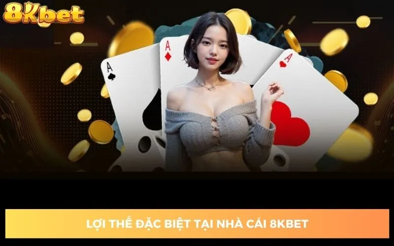kham-pha-nhung-uu-the-dac-biet--8kbet-com